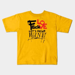 Love & Wine Don't Mix: Choose Wine, forget love, sip wine, wine lovers, Gift for Wine Lovers Kids T-Shirt